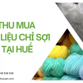 Thu mua phế liệu chỉ sợi tại Huế