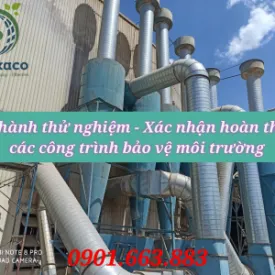 VẬN HÀNH THỬ NGHIỆM VÀ XÁC NHẬN HOÀN THÀNH CÁC CÔNG TRÌNH BẢO VỆ MÔI TRƯỜNG