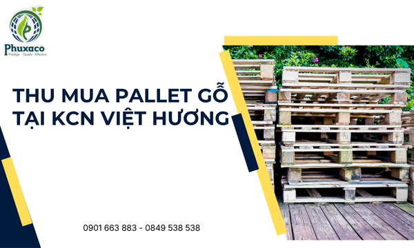 Thu mua pallet gỗ tại KCN Việt Hương