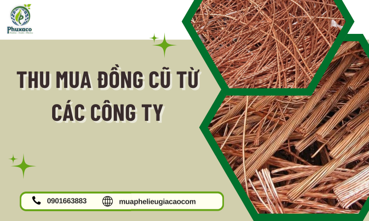 Thu Mua Đồng Cũ Từ Các Công Ty Giá Cao, Thu Gom Nhanh, Thanh Toán Minh Bạch