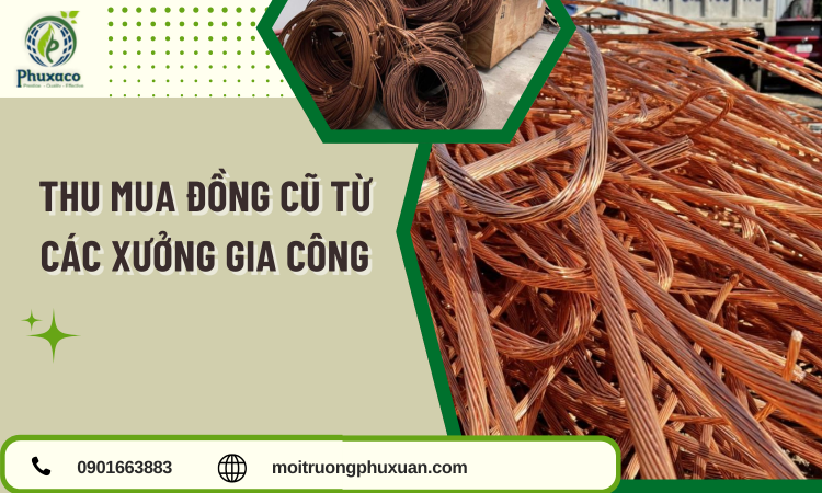 Thu Mua Đồng Cũ Từ Các Xưởng Gia Công – Giải Pháp Tiết Kiệm & Bền Vững Từ Phú Xuân