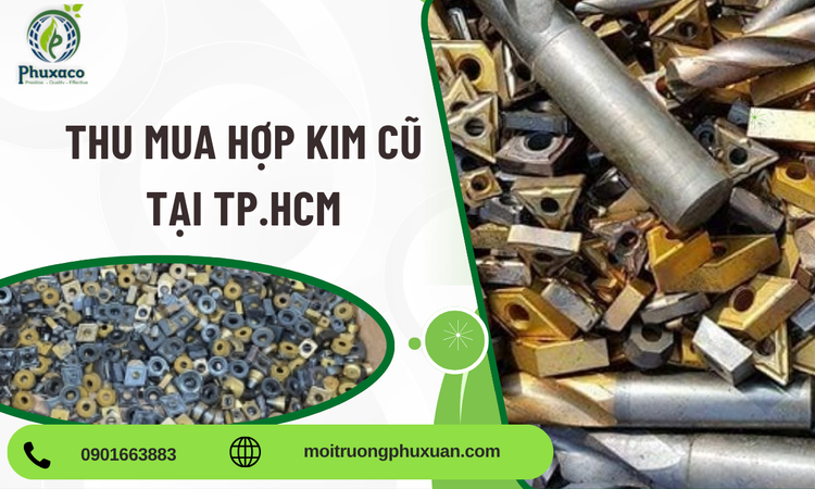 Thu Mua Hợp Kim Cũ Tại TP.HCM – Giải Pháp Thu Mua Phế Liệu Giá Cao, Uy Tín Từ Phú Xuân