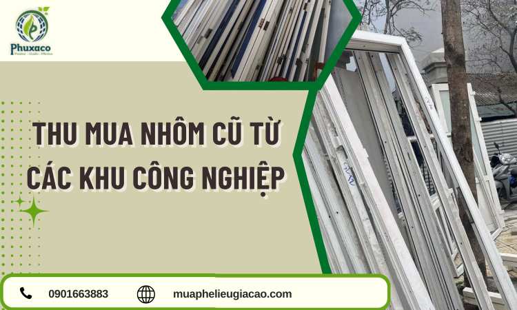 Thu Mua Nhôm Cũ Từ Các Khu Công Nghiệp – Giải Pháp Tối Ưu Và Giá Cao Nhất 2026